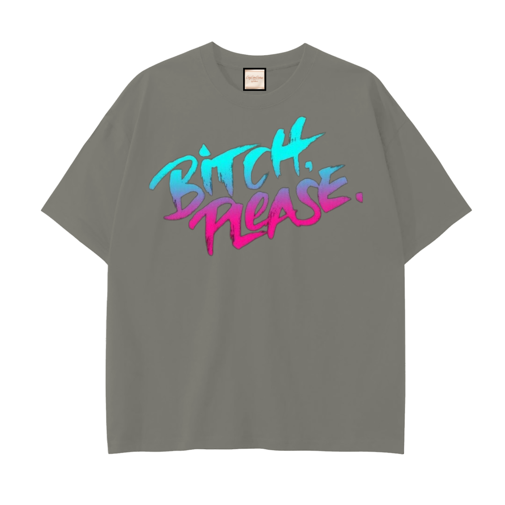Bitch Please|Drop Shoulder Cotton T-Shirt